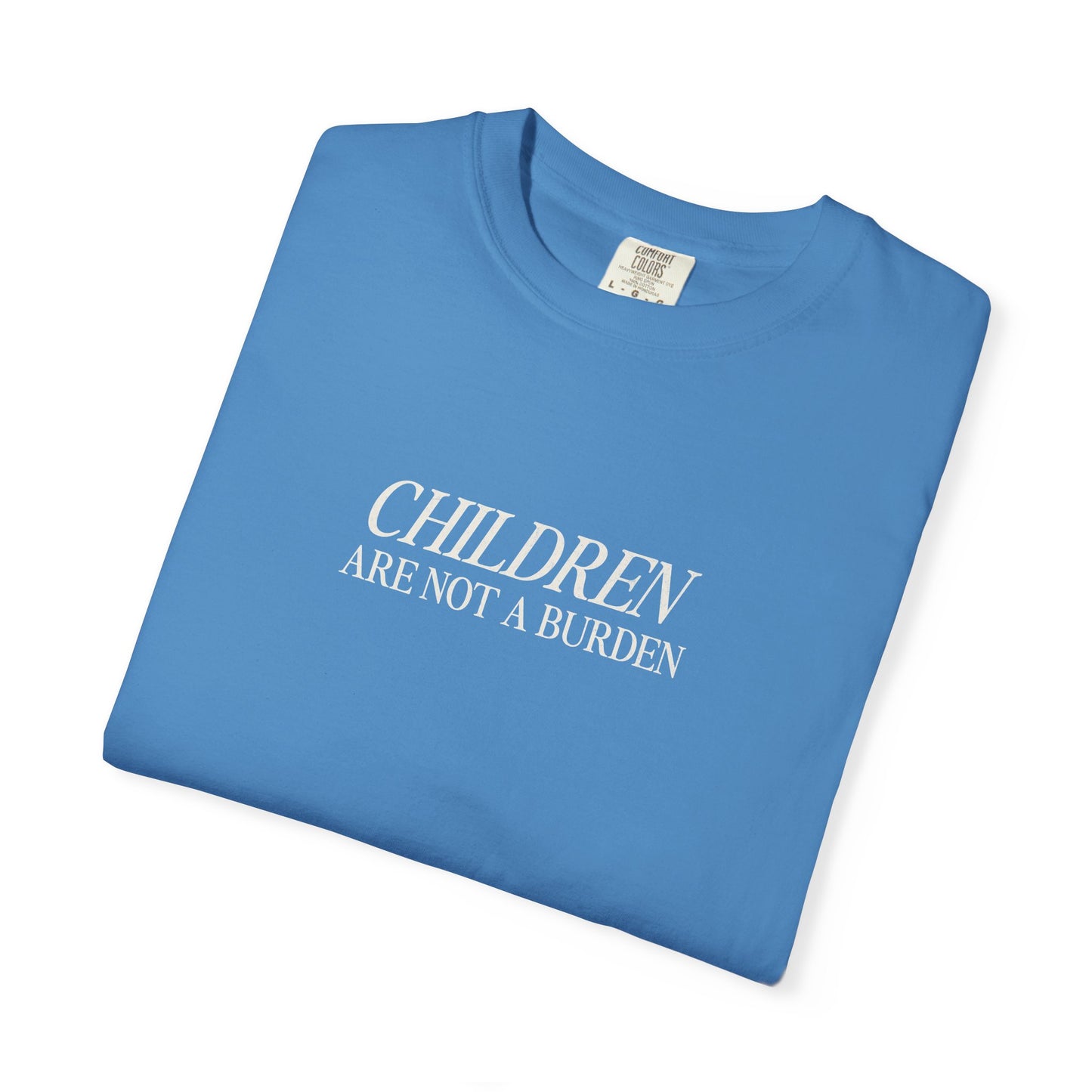 Children Are Not A Burden Comfort Colors Heavyweight Tee
