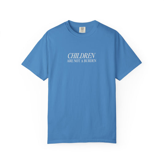 Children Are Not A Burden Comfort Colors Heavyweight Tee